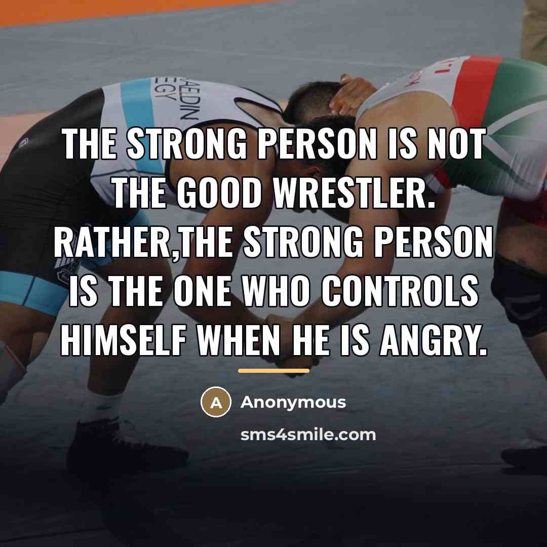 “The strong person is not the good wrestler. Rather,the strong…” quote by Anonymous