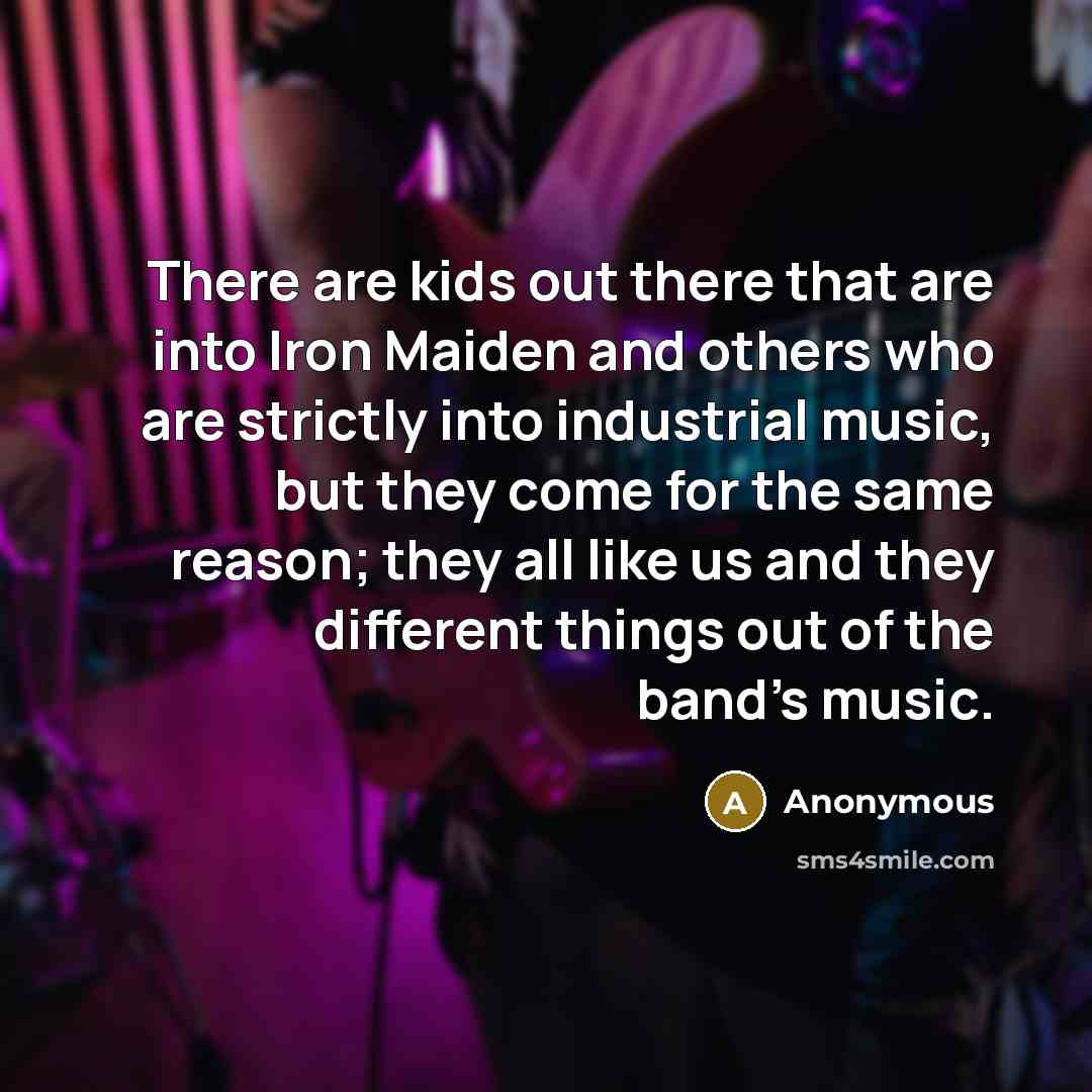 “There are kids out there that are into Iron Maiden…” quote by Anonymous