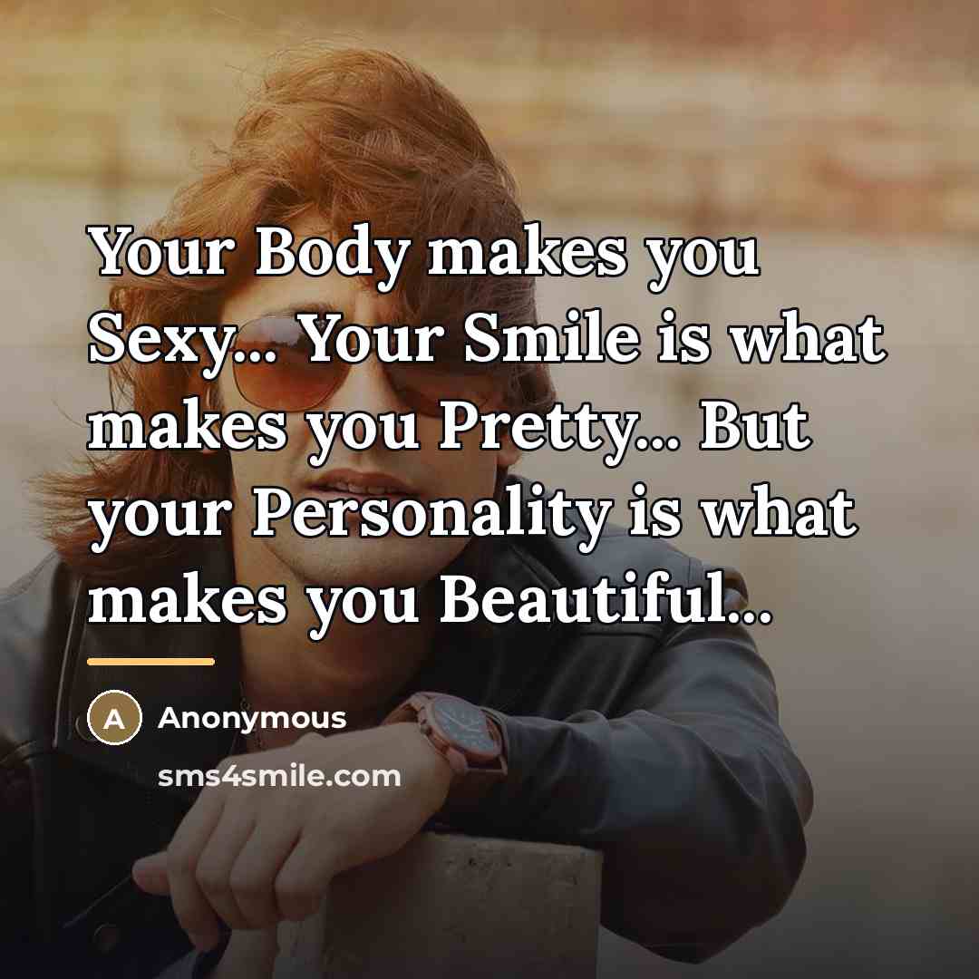 “Your Body makes you Sexy... Your Smile is what makes…” quote by Anonymous