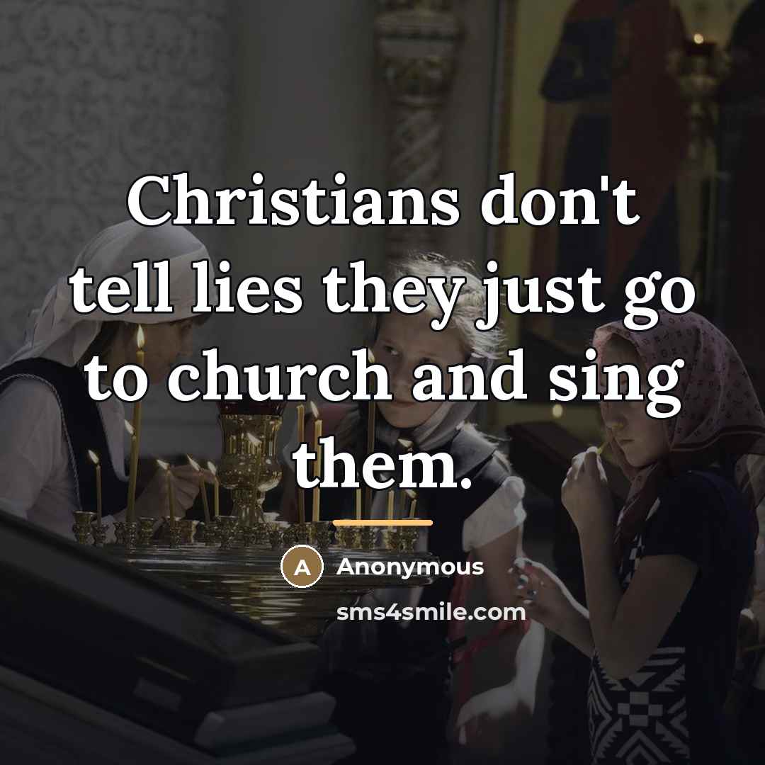 “Christians don't tell lies they just go to church and…” quote by Anonymous
