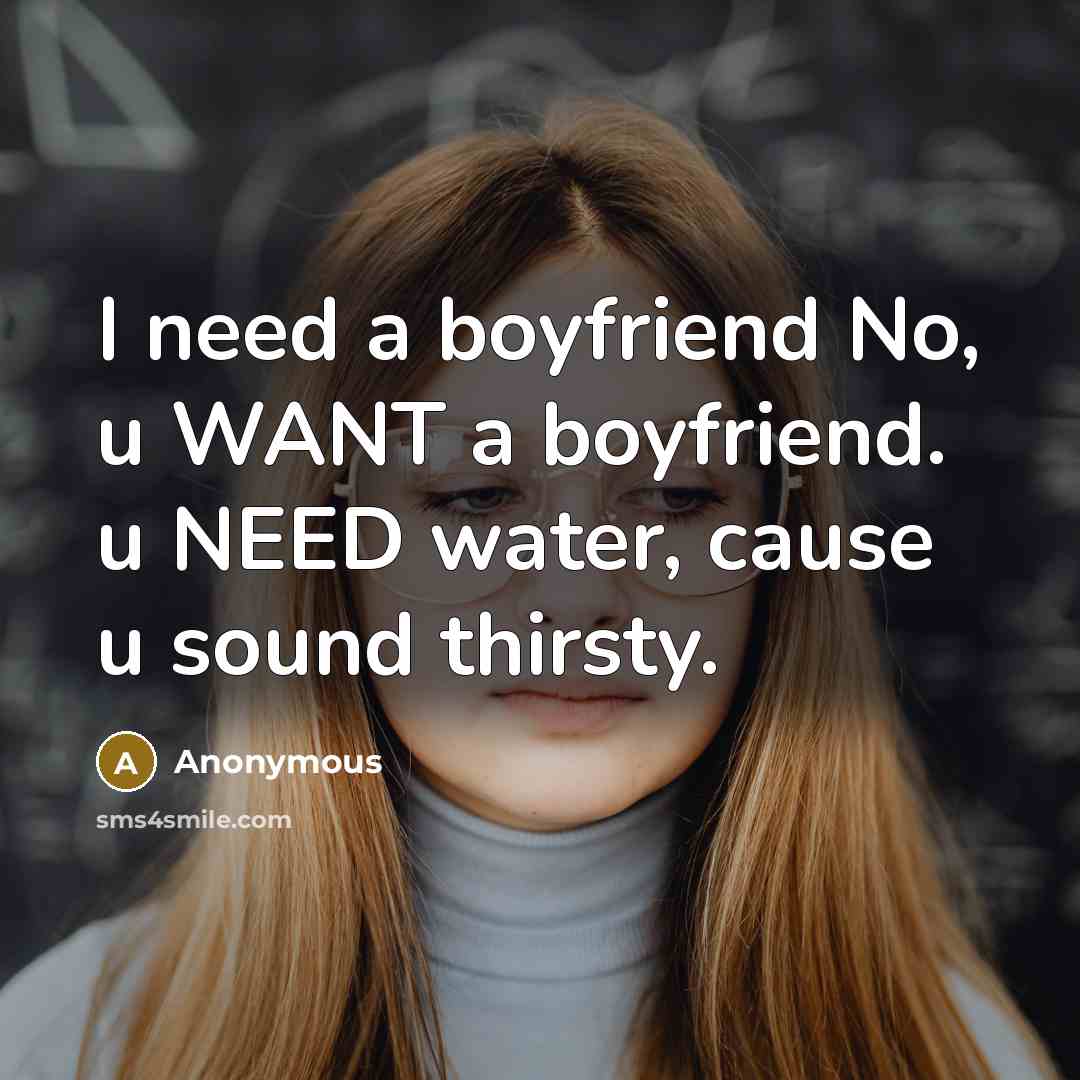 “I need a boyfriend No, u WANT a boyfriend. u…” quote by Anonymous