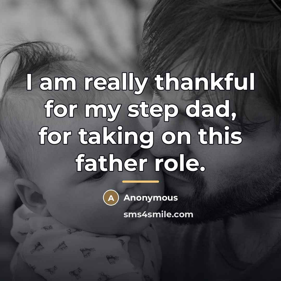“I am really thankful for my step dad, for taking…” quote by Anonymous