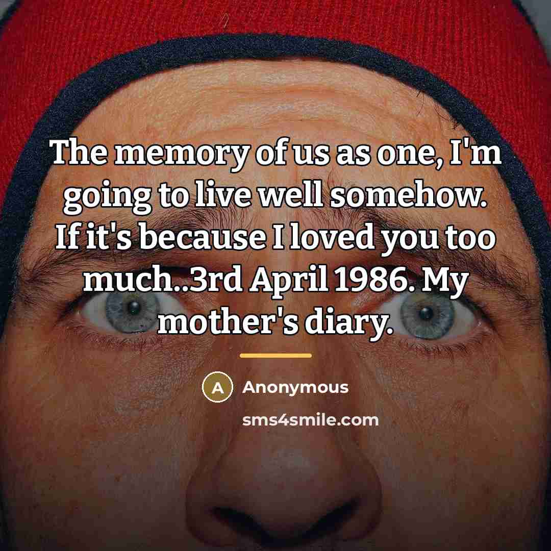 “The memory of us as one, I'm going to live…” quote by Anonymous