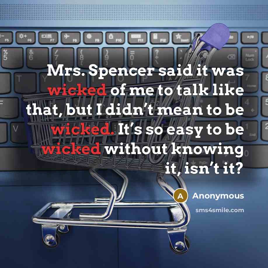 “Mrs. Spencer said it was wicked of me to talk…” quote by Anonymous