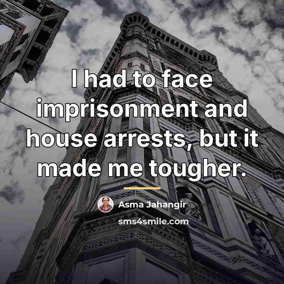 “I had to face imprisonment and house arrests, but it…” quote by Asma Jahangir