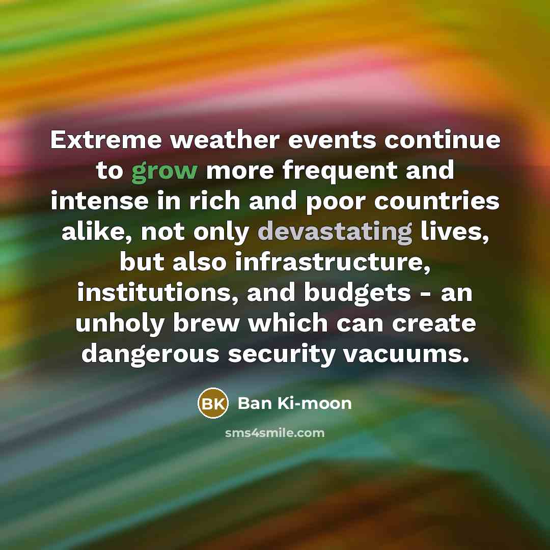“Extreme weather events continue to grow more frequent and intense…” quote by Ban Ki-moon