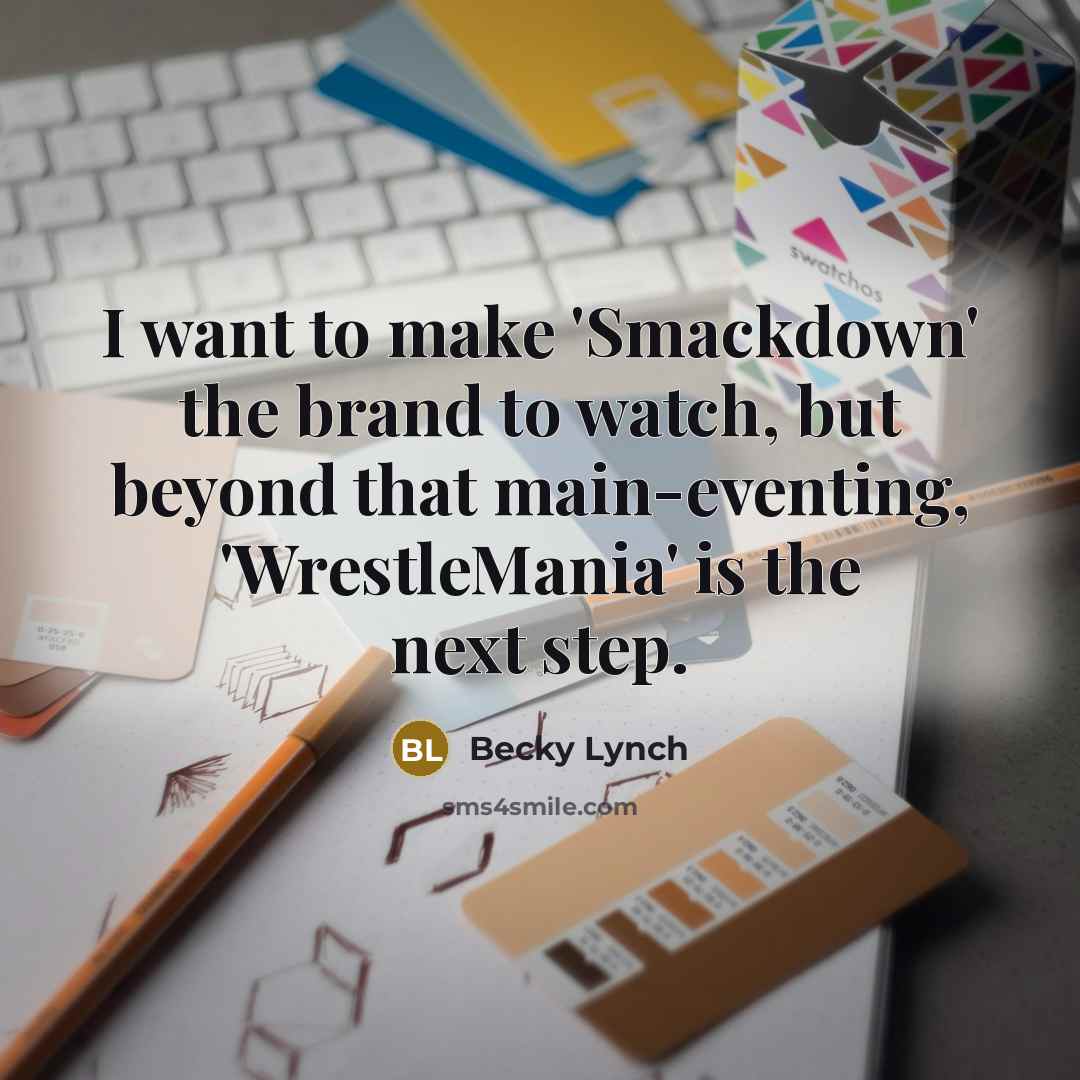 “I want to make 'Smackdown' the brand to watch, but…” quote by Becky Lynch