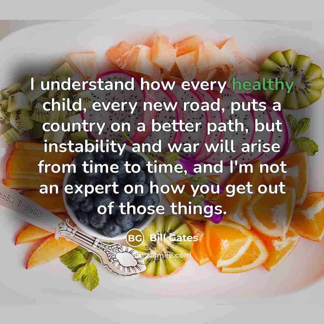 “I understand how every healthy child, every new road, puts…” quote by Bill Gates