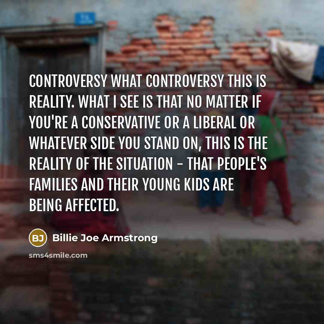 “Controversy What controversy This is reality. What I see is…” quote by Billie Joe Armstrong