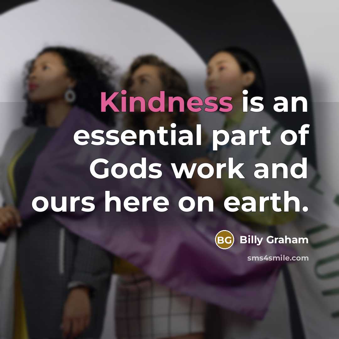 “Kindness is an essential part of Gods work and ours…” quote by Billy Graham