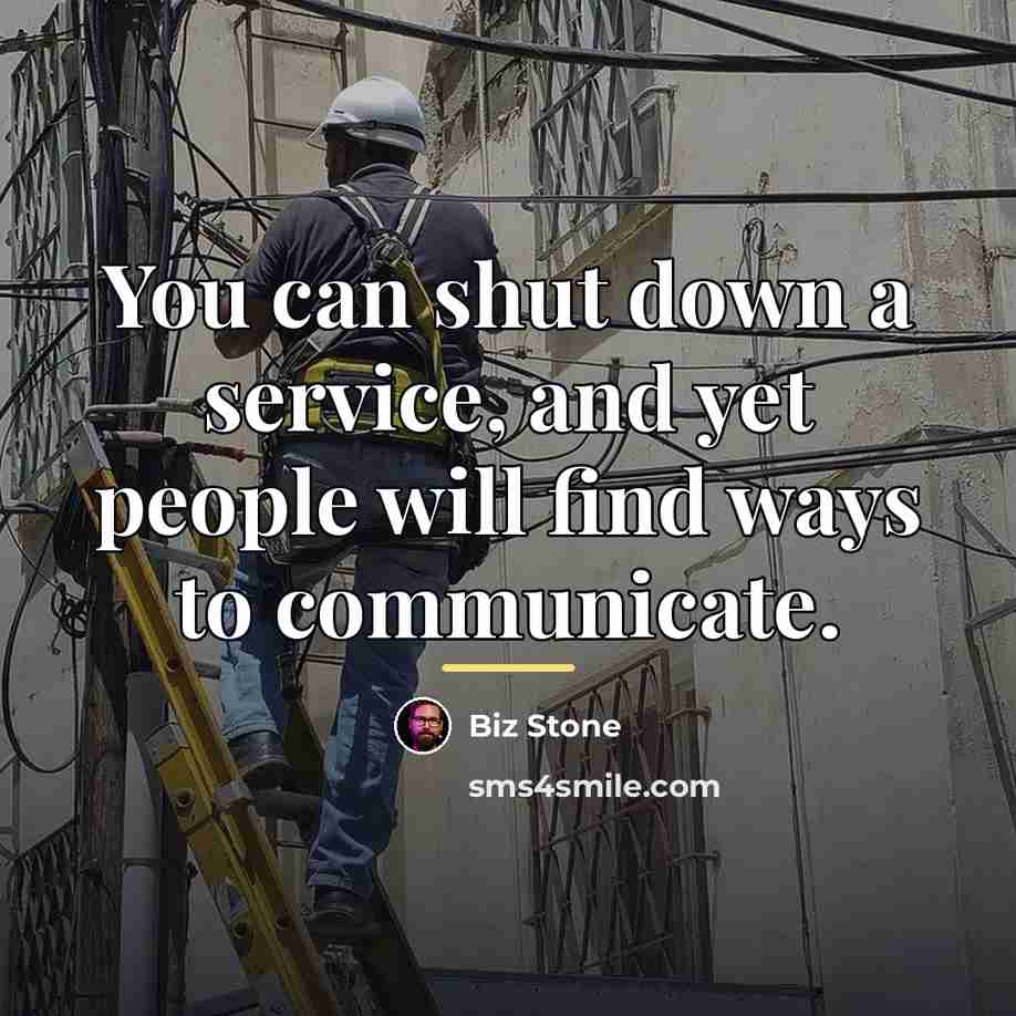 “You can shut down a service, and yet people will…” quote by Biz Stone