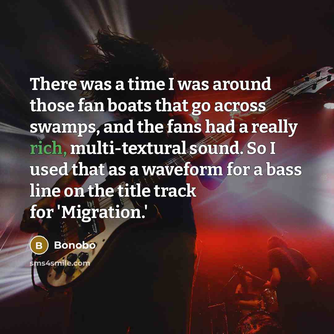 “There was a time I was around those fan boats…” quote by Bonobo