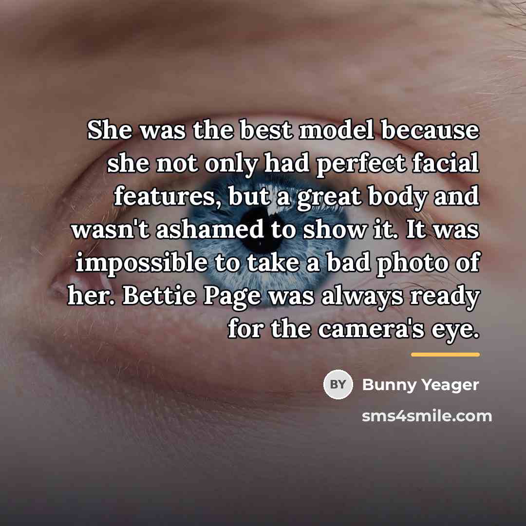 “She was the best model because she not only had…” quote by Bunny Yeager