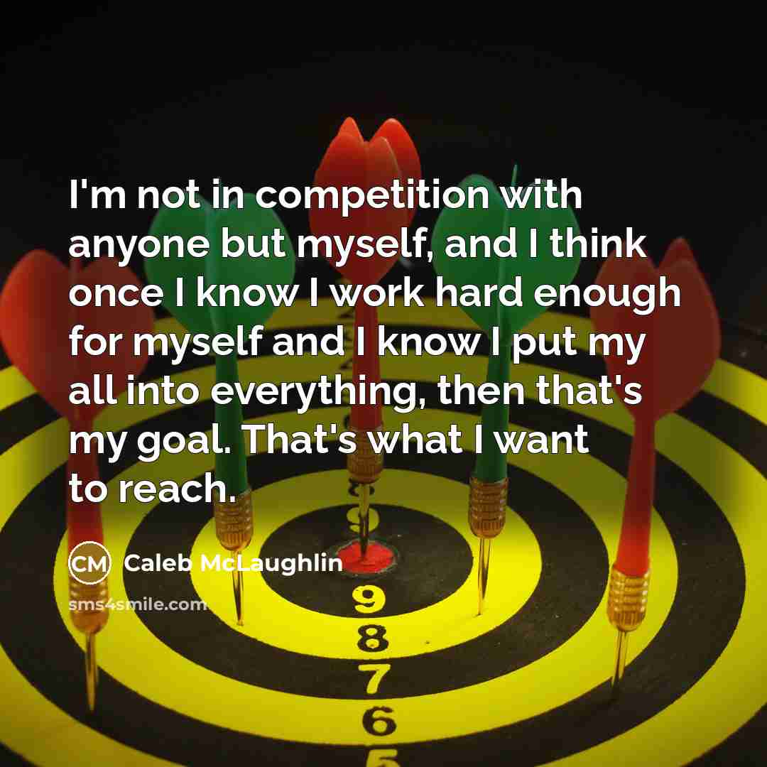 “I'm not in competition with anyone but myself, and I…” quote by Caleb McLaughlin