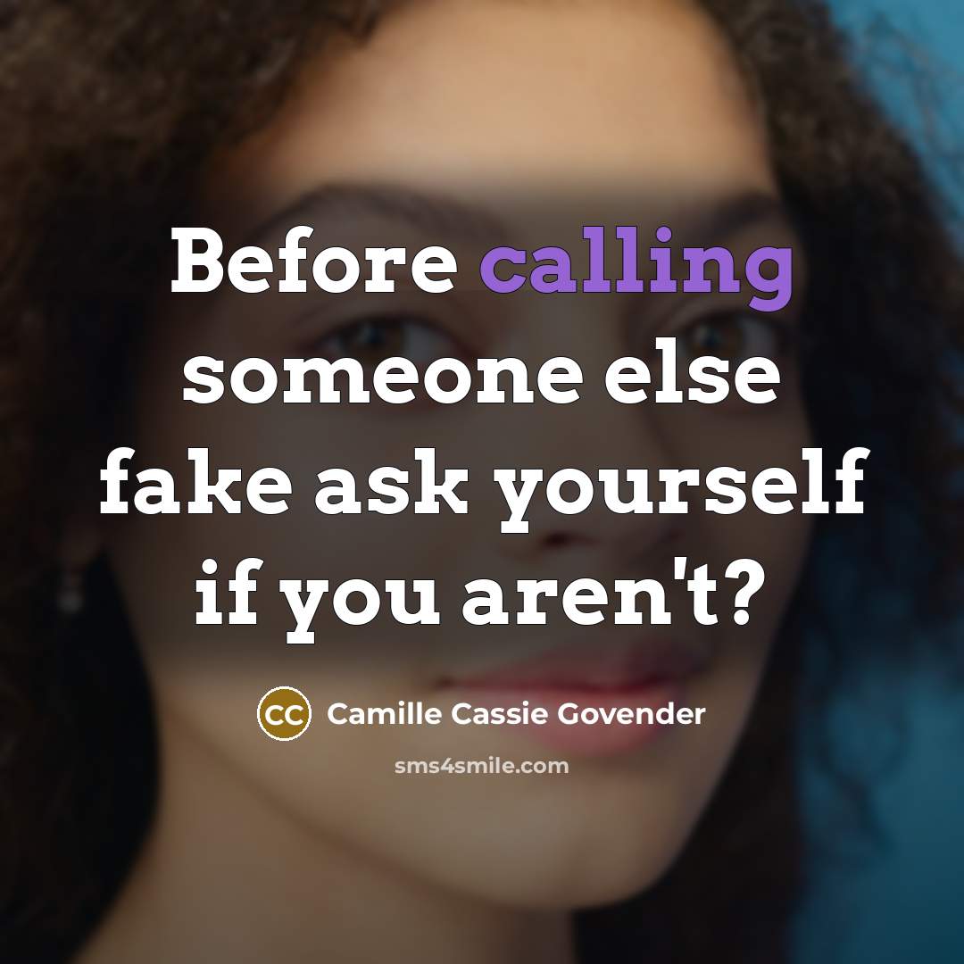 “Before calling someone else fake ask yourself if you aren't?…” quote by Camille Cassie Govender