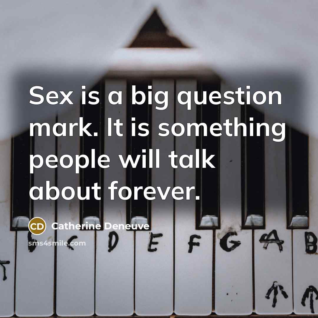 “Sex is a big question mark. It is something people…” quote by Catherine Deneuve