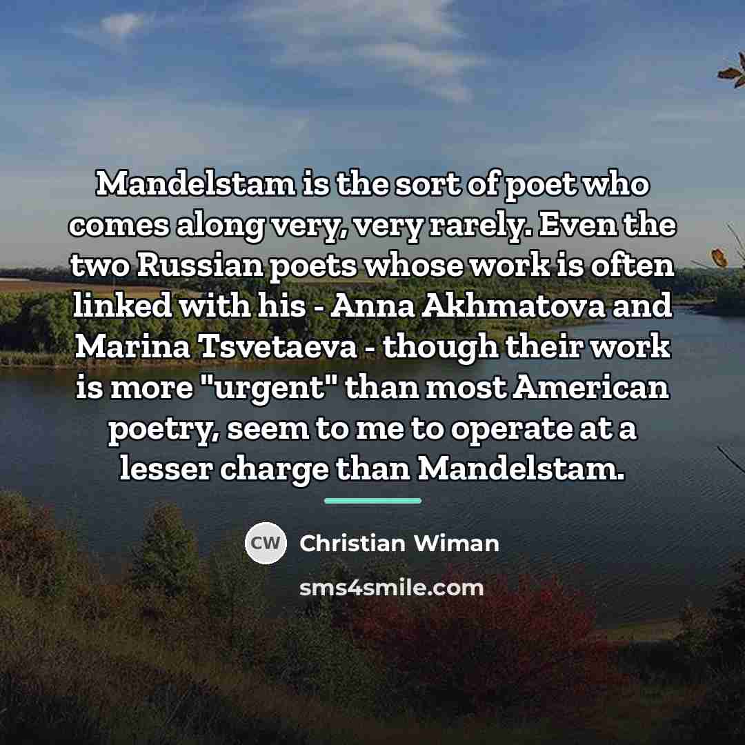 “Mandelstam is the sort of poet who comes along very,…” quote by Christian Wiman