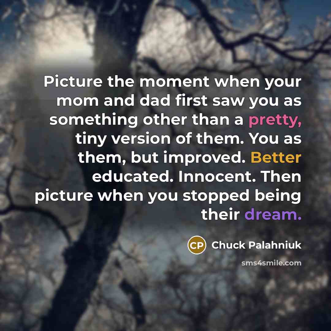 “Picture the moment when your mom and dad first saw…” quote by Chuck Palahniuk