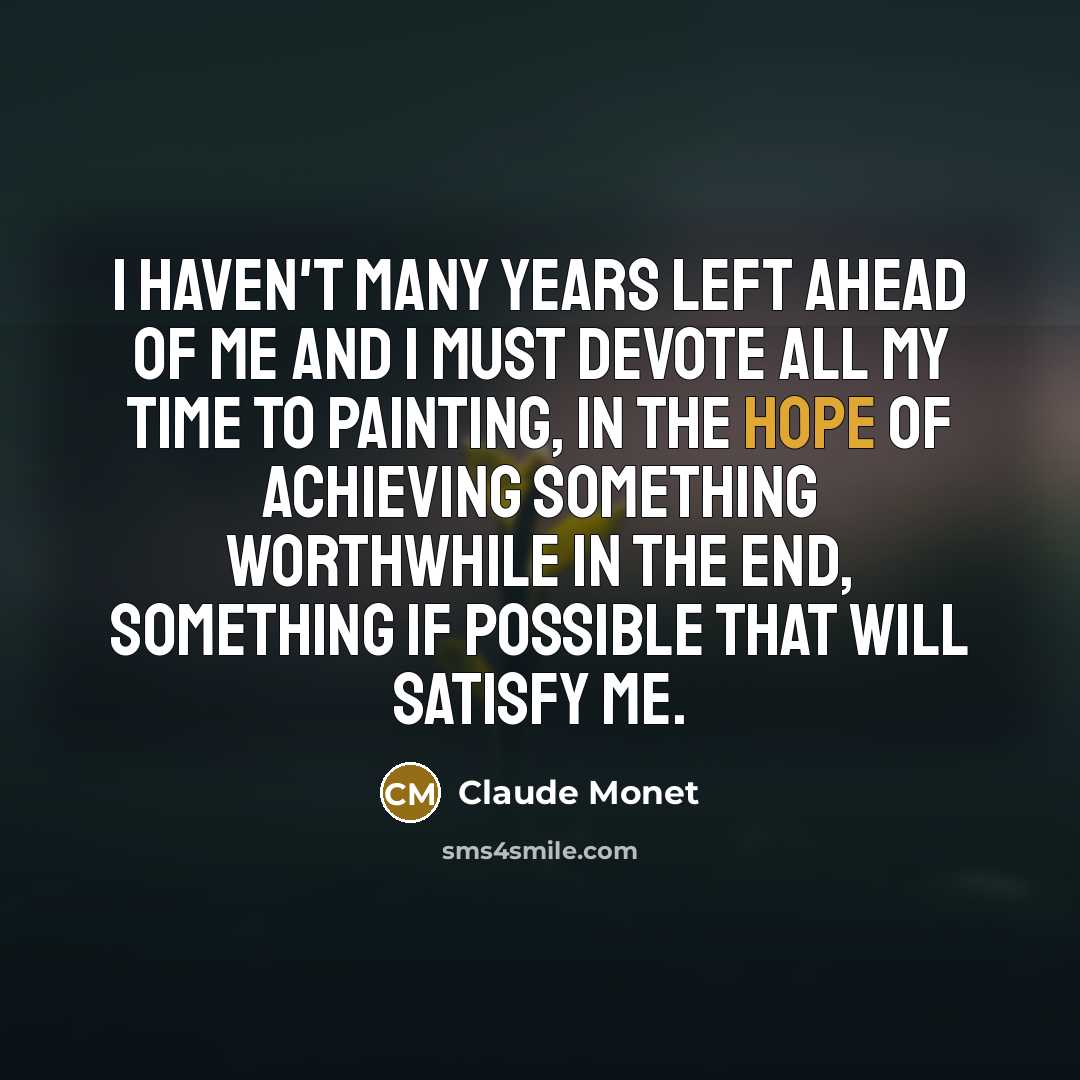 “I haven't many years left ahead of me and I…” quote by Claude Monet