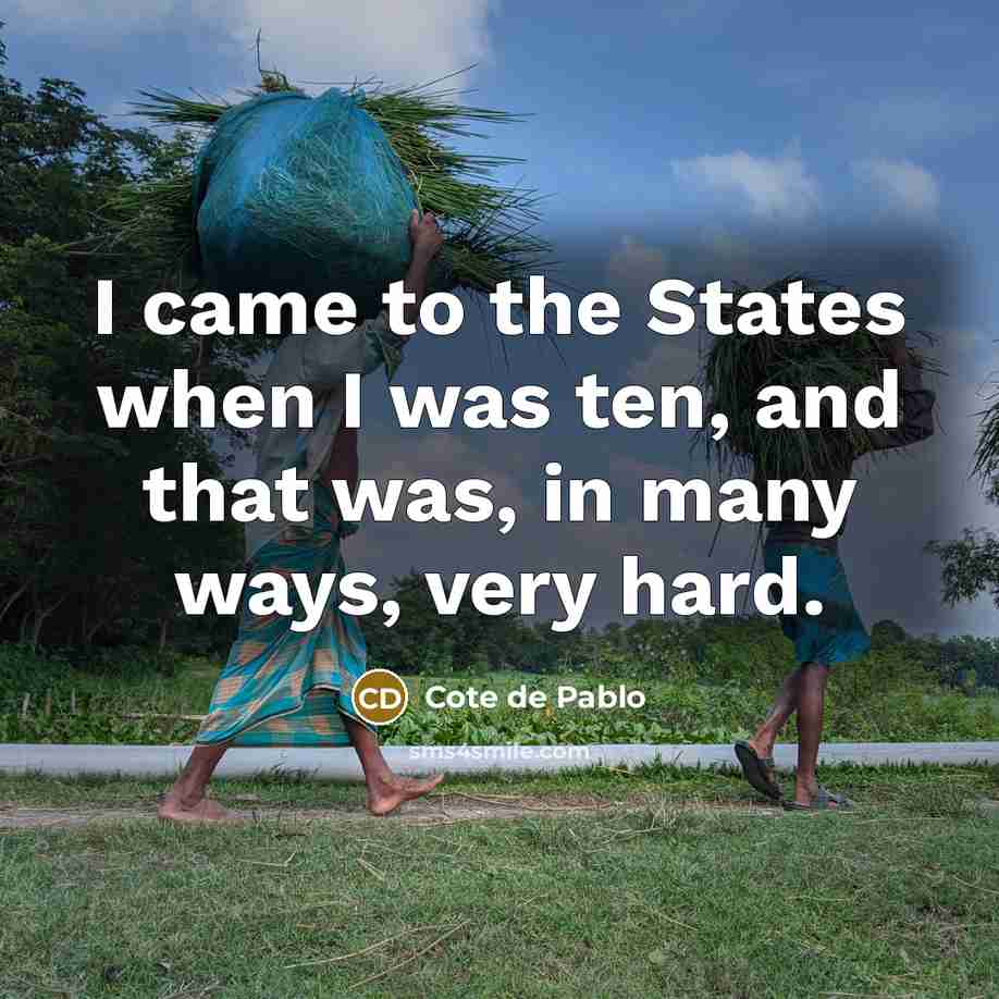“I came to the States when I was ten, and…” quote by Cote de Pablo