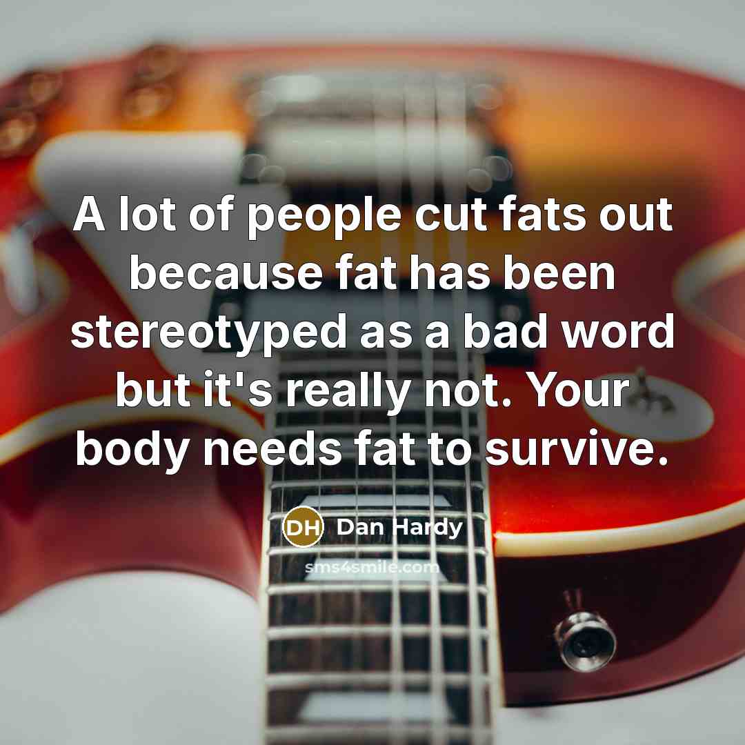 “A lot of people cut fats out because fat has…” quote by Dan Hardy