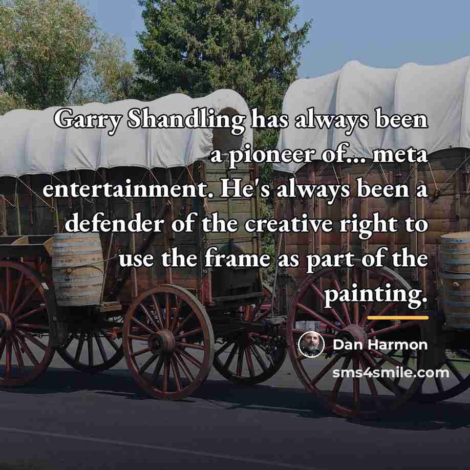 “Garry Shandling has always been a pioneer of… meta entertainment.…” quote by Dan Harmon