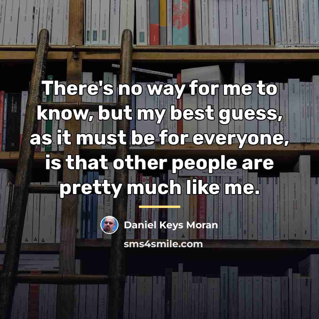 “There's no way for me to know, but my best…” quote by Daniel Keys Moran
