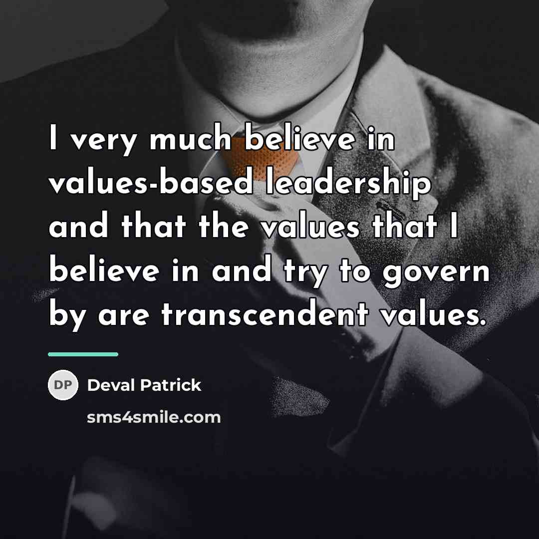 “I very much believe in values-based leadership and that the…” quote by Deval Patrick