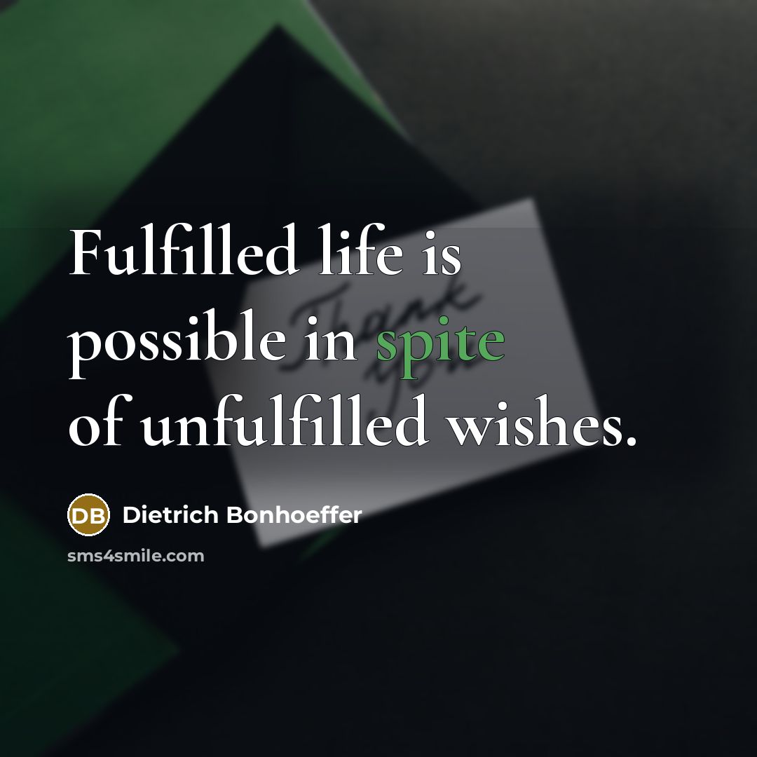 “Fulfilled life is possible in spite of unfulfilled wishes.…” quote by Dietrich Bonhoeffer