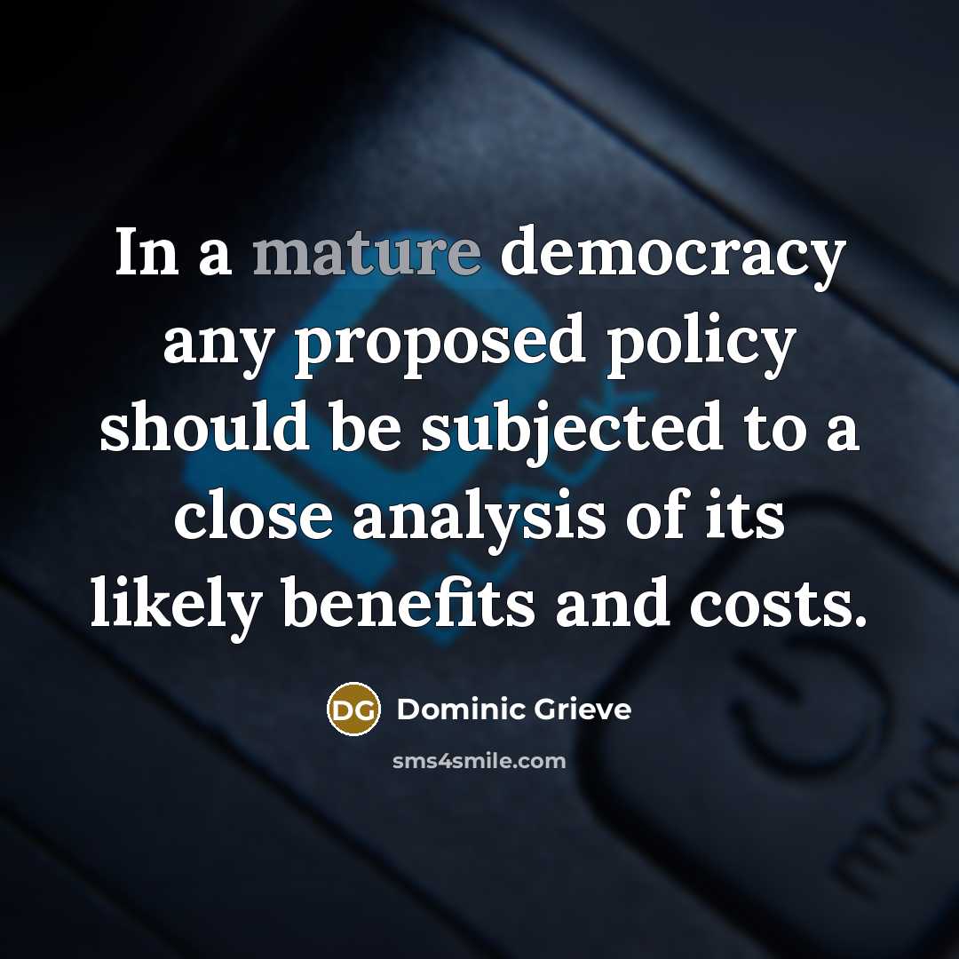 “In a mature democracy any proposed policy should be subjected…” quote by Dominic Grieve