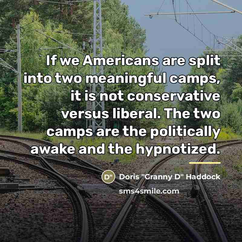 “If we Americans are split into two meaningful camps, it…” quote by Doris "Granny D" Haddock
