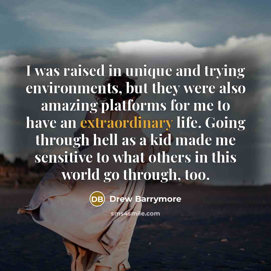 “I was raised in unique and trying environments, but they…” quote by Drew Barrymore