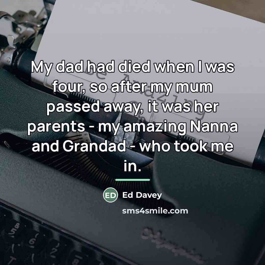 “My dad had died when I was four, so after…” quote by Ed Davey