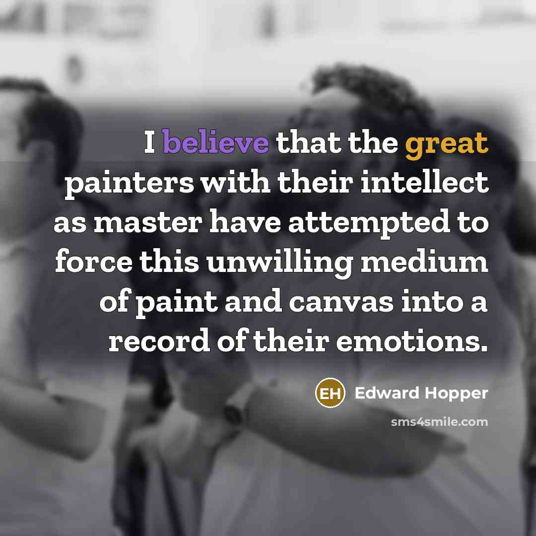 “I believe that the great painters with their intellect as…” quote by Edward Hopper
