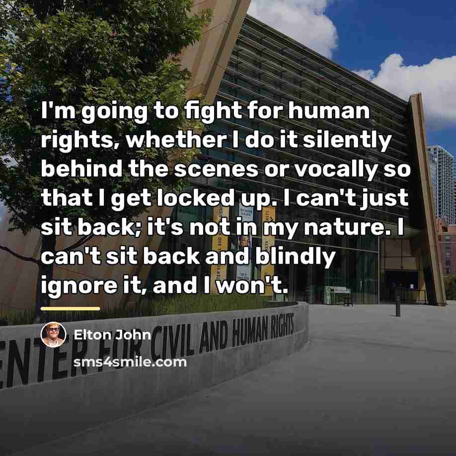 “I'm going to fight for human rights, whether I do…” quote by Elton John