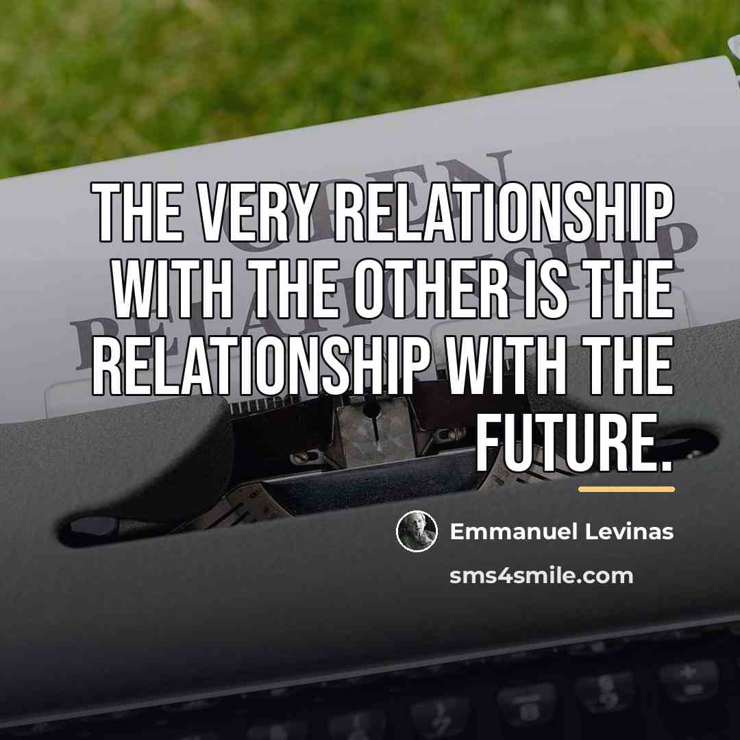 “The very relationship with the other is the relationship with…” quote by Emmanuel Levinas