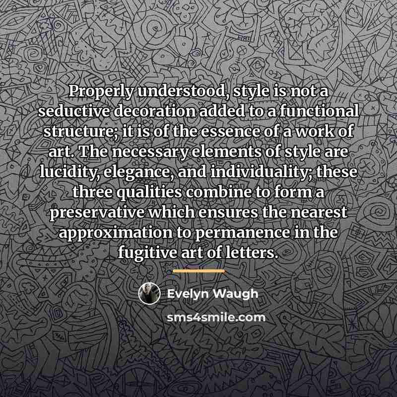 “Properly understood, style is not a seductive decoration added to…” quote by Evelyn Waugh