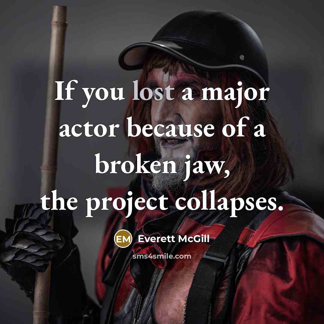 “If you lost a major actor because of a broken…” quote by Everett McGill