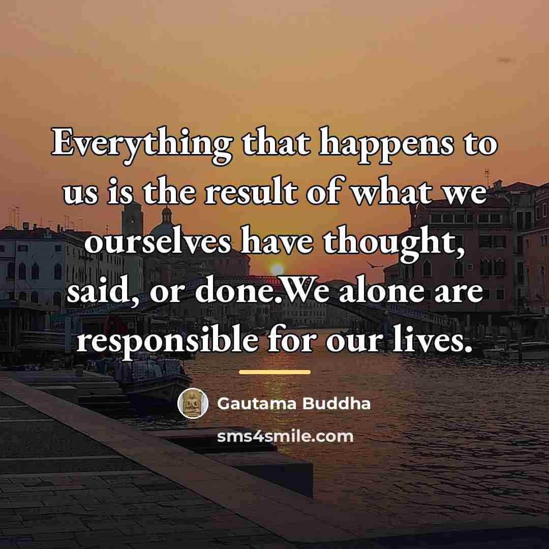 “Everything that happens to us is the result of what…” quote by Gautama Buddha