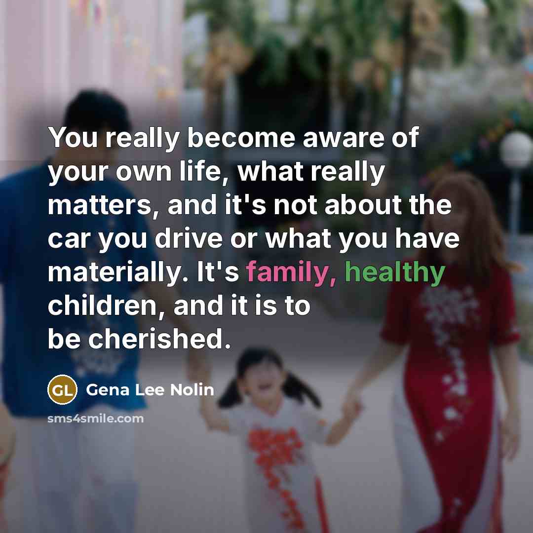 “You really become aware of your own life, what really…” quote by Gena Lee Nolin