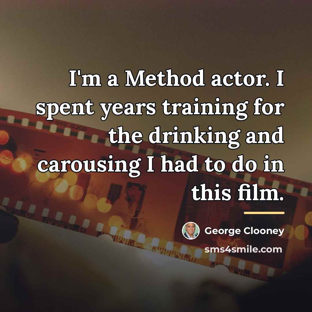 “I'm a Method actor. I spent years training for the…” quote by George Clooney