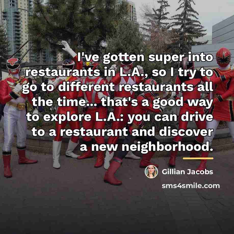 “I've gotten super into restaurants in L.A., so I try…” quote by Gillian Jacobs