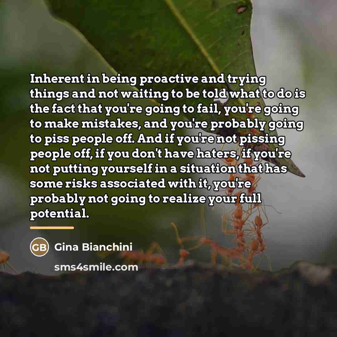 “Inherent in being proactive and trying things and not waiting…” quote by Gina Bianchini