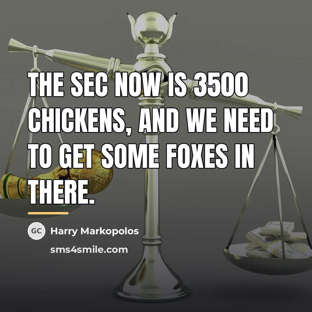 “The SEC now is 3500 chickens, and we need to…” quote by Harry Markopolos
