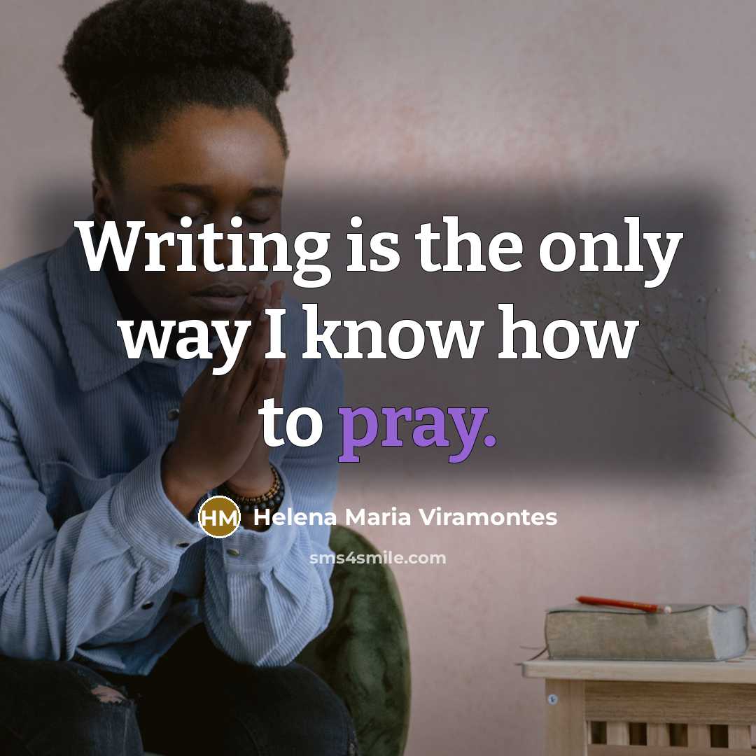 “Writing is the only way I know how to pray.…” quote by Helena Maria Viramontes
