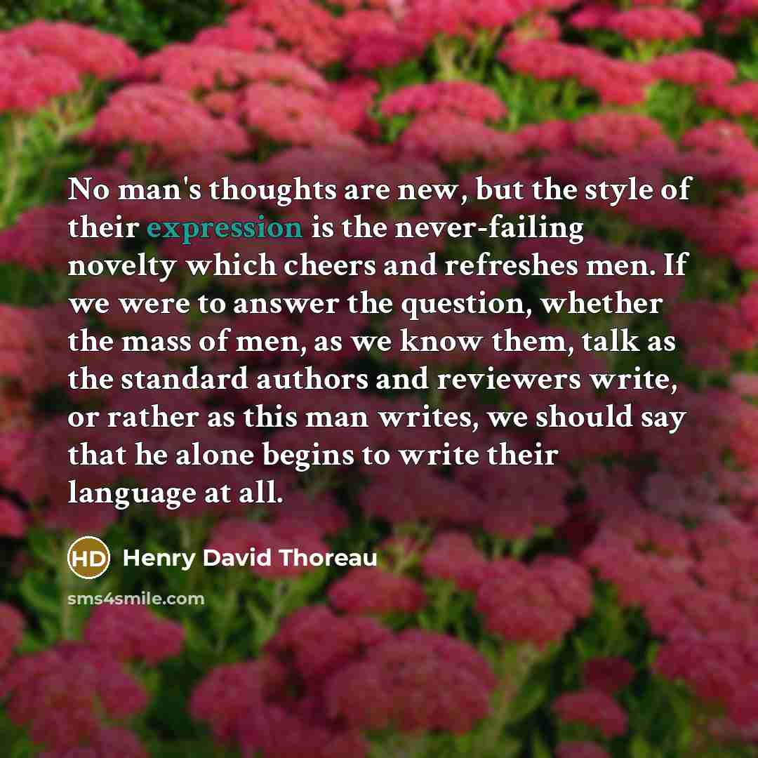 “No man's thoughts are new, but the style of their…” quote by Henry David Thoreau