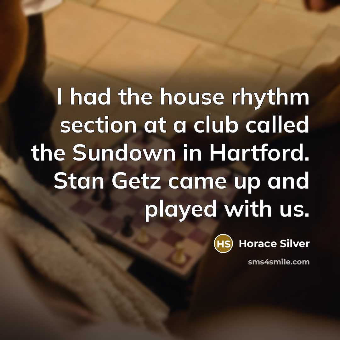 “I had the house rhythm section at a club called…” quote by Horace Silver