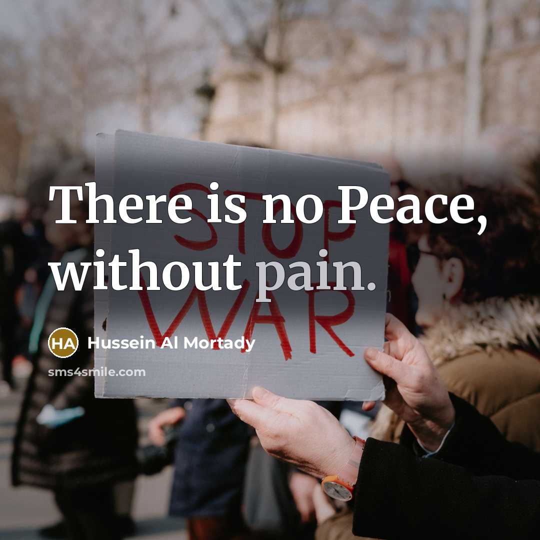 “There is no Peace, without pain.” quote by Hussein Al Mortady