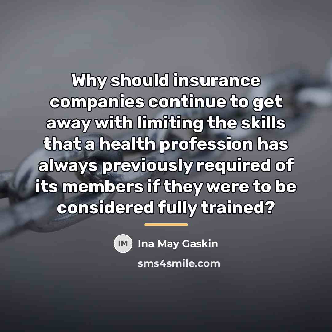 “Why should insurance companies continue to get away with limiting…” quote by Ina May Gaskin