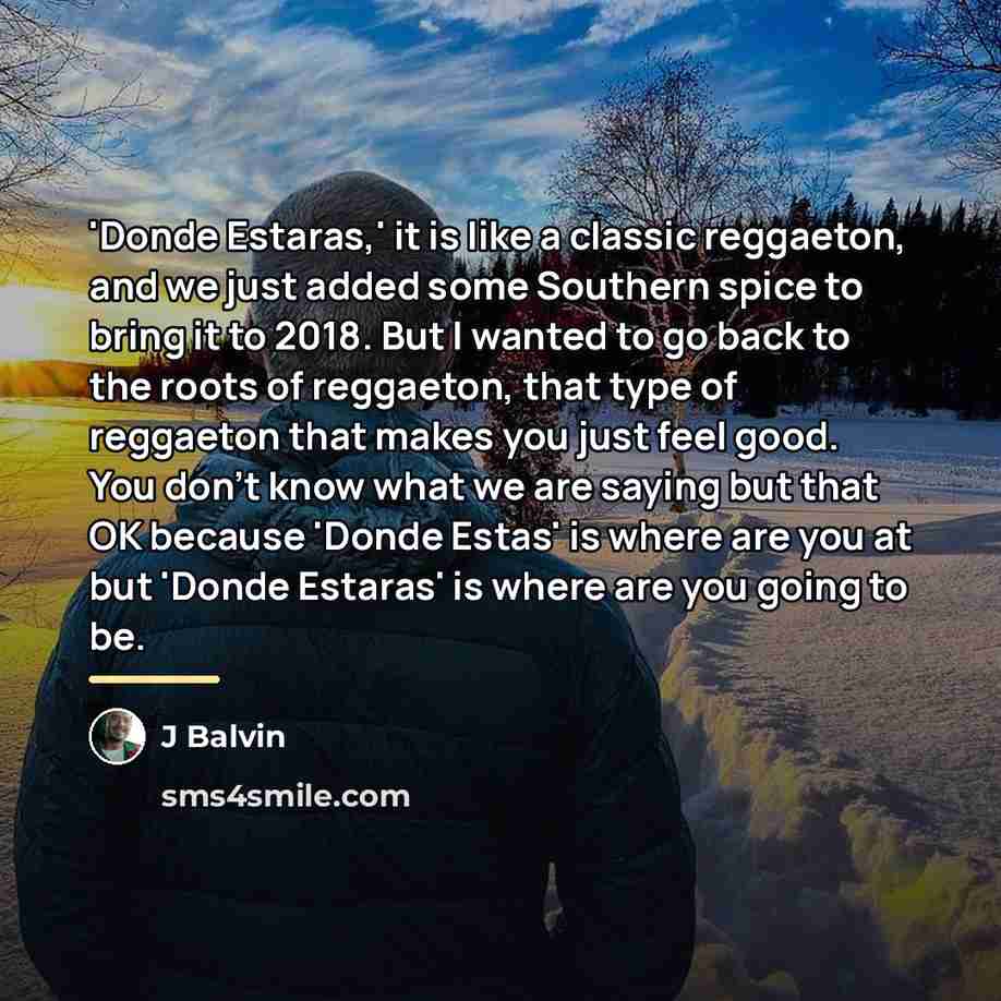 “'Donde Estaras,' it is like a classic reggaeton, and we…” quote by J Balvin
